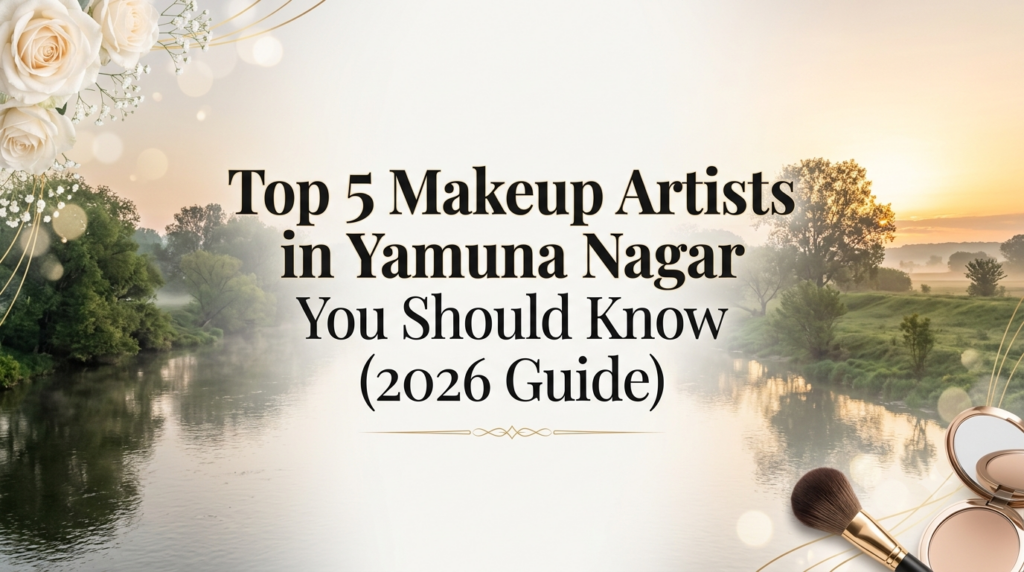Top makeup artists in Yamuna Nagar